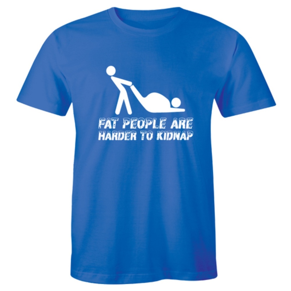 Fat People Are Harder To Kidnap Funny Mens T-shirt